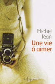 Title: Une vie à aimer, Author: Michel Jean