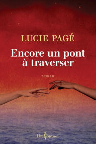 Title: Encore un pont à traverser, Author: Lucie Pagé