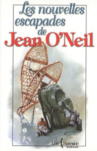 Title: Les nouvelles escapades de Jean O'Neil, Author: Jean O'Neil