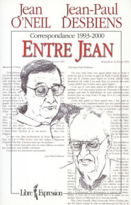 Title: Correspondance entre Jean-Paul Desbiens et Jean O'Neil: Correspondance 1993-2000, Author: Jean-Paul Desbiens