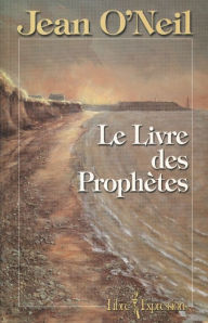 Title: Le Livre des Prophètes, Author: Jean O'Neil