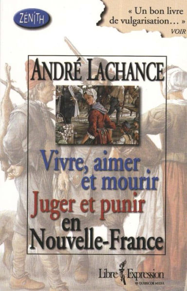 Vivre, aimer et mourir Juger et punir en Nouvelle-France