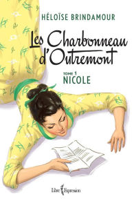 Title: Les Charbonneau d'Outremont, tome 1: Nicole, Author: Héloïse Brindamour