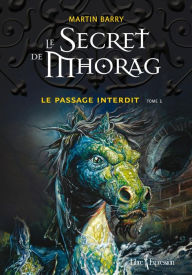 Title: Le Secret de Mhorag, tome 1: Le passage interdit, Author: Martin Barry