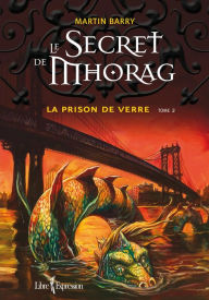 Title: Le Secret de Mhorag, tome 2: La prison de verre, Author: Martin Barry