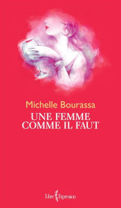 Title: Une femme comme il faut, Author: Michelle Bourassa