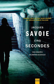 Title: Cinq secondes: Une enquête de Jérôme Marceau, Author: Jacques Savoie