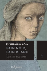 Title: Pain noir, pain blanc, tome 1: La chaise d'Alphonse, Author: Micheline Bail