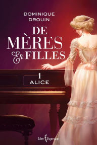 Title: De mères en filles, tome 1: Alice, Author: Dominique Drouin