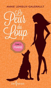 Title: La Peur du loup, tome 3: Marie, Author: Annie Lemieux-Gaudrault