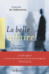 Title: La Belle Affaire: Le roman de William H., Author: François De Falkensteen
