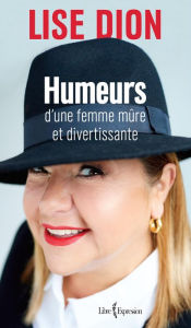 Title: Humeurs d'une femme mûre et divertissante, Author: Lise Dion