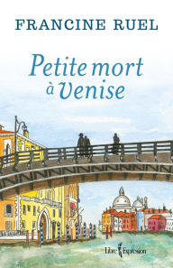 Title: Petite mort à Venise, Author: Francine Ruel