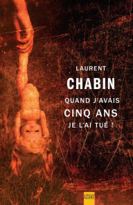 Title: Quand j'avais cinq ans je l'ai tué !, Author: Laurent Chabin