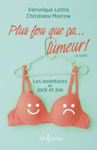 Title: Plus fou que ça. tumeur ! La suite: Les aventures de Jack et Joe, Author: Véronique Lettre