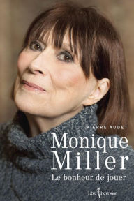Title: Monique Miller: Le bonheur de jouer, Author: Pierre Audet