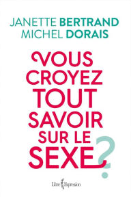 Title: Vous croyez tout savoir sur le sexe ?, Author: Janette Bertrand