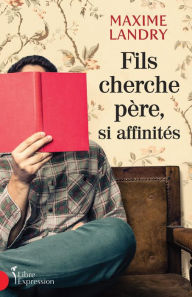 Title: Fils cherche père, si affinités, Author: Maxime Landry