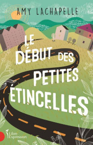 Title: Le Début des petites étincelles, Author: Amy Lachapelle