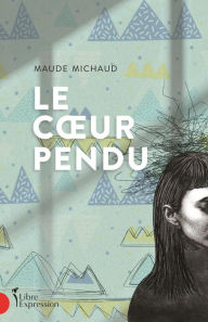 Title: Le Coeur pendu, Author: Maude Michaud