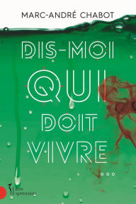 Title: Dis-moi qui doit vivre..., Author: Marc-André Chabot