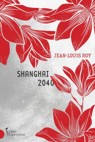 Title: Shanghai 2040, Author: Jean-Louis Roy