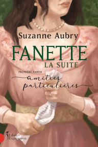 Title: Fanette : la suite, première partie: Amitiés particulières, Author: Suzanne Aubry