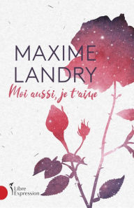 Title: Moi aussi, je t'aime, Author: Maxime Landry