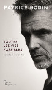 Title: Toutes les vies possibles: Carnets minimalistes, Author: Patrice Godin