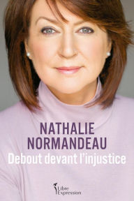 Title: Debout devant l'injustice, Author: Nathalie Normandeau