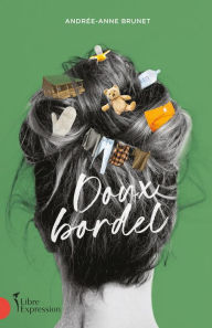 Title: Doux bordel, Author: Andrée-Anne Brunet