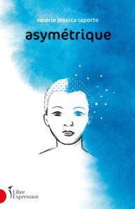 Title: Asymétrique, Author: Valérie Jessica Laporte