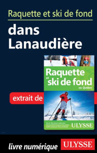 Title: Raquette et ski de fond dans Lanaudière, Author: Yves Séguin