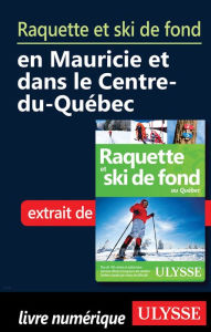 Title: Raquette et ski de fond en Mauricie et Centre-du-Québec, Author: Yves Séguin