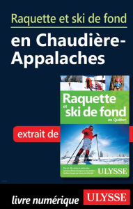 Title: Raquette et ski de fond en Chaudière-Appalaches, Author: Yves Séguin