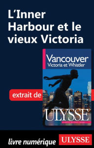 Title: L'Inner Harbour et le vieux Victoria, Author: Collectif