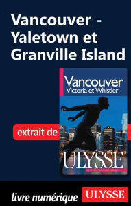 Title: Vancouver - Yaletown et Granville Island, Author: Collectif