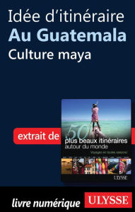 Title: Idée d'itinéraire au Guatemala - Culture maya, Author: Collectif