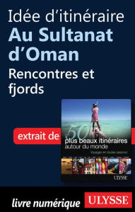 Title: Idée d'itinéraire au Sultanat d'Oman - Rencontres et fjords, Author: Collectif