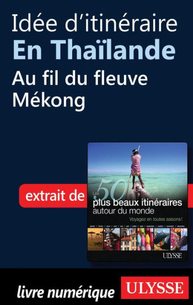 Idée d'itinéraire en Thaïlande - Au fil du fleuve Mékong