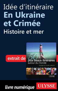 Title: Idée d'itinéraire en Ukraine et Crimée - Histoire et mer, Author: Collectif
