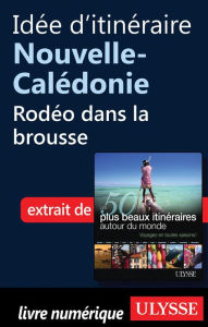Title: Idée d'itinéraire Nouvelle-Calédonie - Rodéo dans la brousse, Author: Collectif