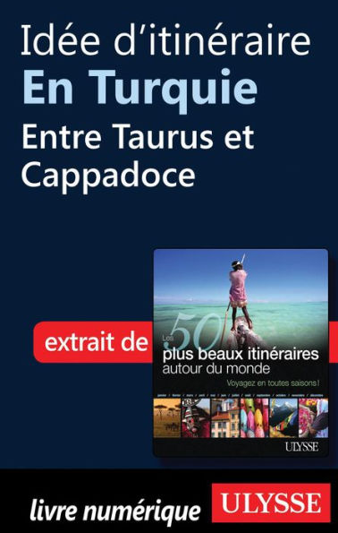 Idée d'itinéraire en Turquie - Entre Taurus et Cappadoce