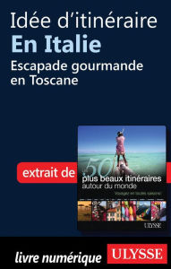 Title: Idée d'itinéraire en Italie - Escapade gourmande en Toscane, Author: Collectif