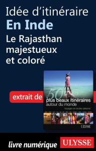 Title: Idée d'itinéraire en Inde, le Rajasthan majestueux et coloré, Author: Collectif