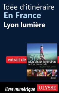 Title: Idée d'itinéraire en France - Lyon lumière, Author: Collectif