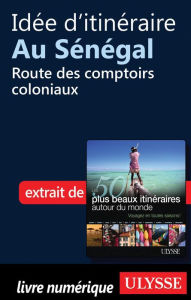 Title: Idée d'itinéraire au Sénégal - Route des comptoirs coloniaux, Author: Collectif