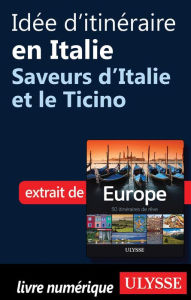 Title: Idée d'itinéraire en Italie - Saveurs d'Italie et le Ticino, Author: Collectif