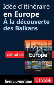Title: Idée d'itinéraire en Europe - À la découverte des Balkans, Author: Collectif