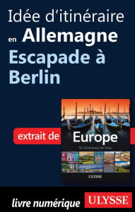 Title: Idée d'itinéraire en Allemagne - Escapade à Berlin, Author: Collectif